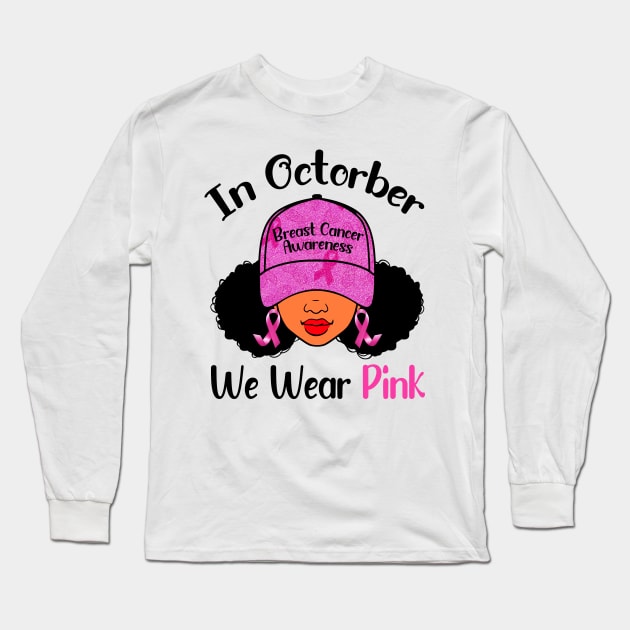 In October We Wear Pink Breast Cancer Awareness Black Women Long Sleeve T-Shirt by Gendon Design